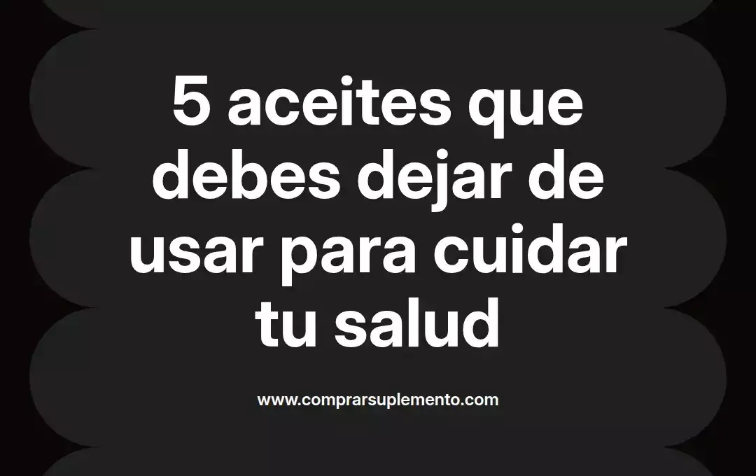 imagen destacada del post con un texto en el centro que dice 5 aceites que debes dejar de usar para cuidar tu salud y abajo del texto aparece el nombre del autor Omar Obando
