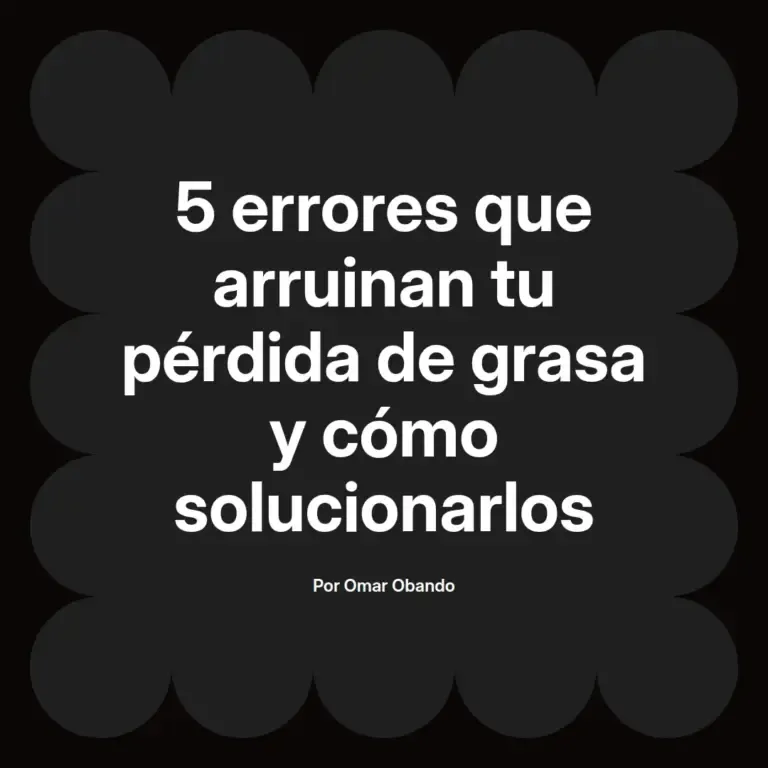 imagen destacada del post con un texto en el centro que dice 5 errores que arruinan tu pérdida de grasa y cómo solucionarlos y abajo del texto aparece el nombre del autor Omar Obando