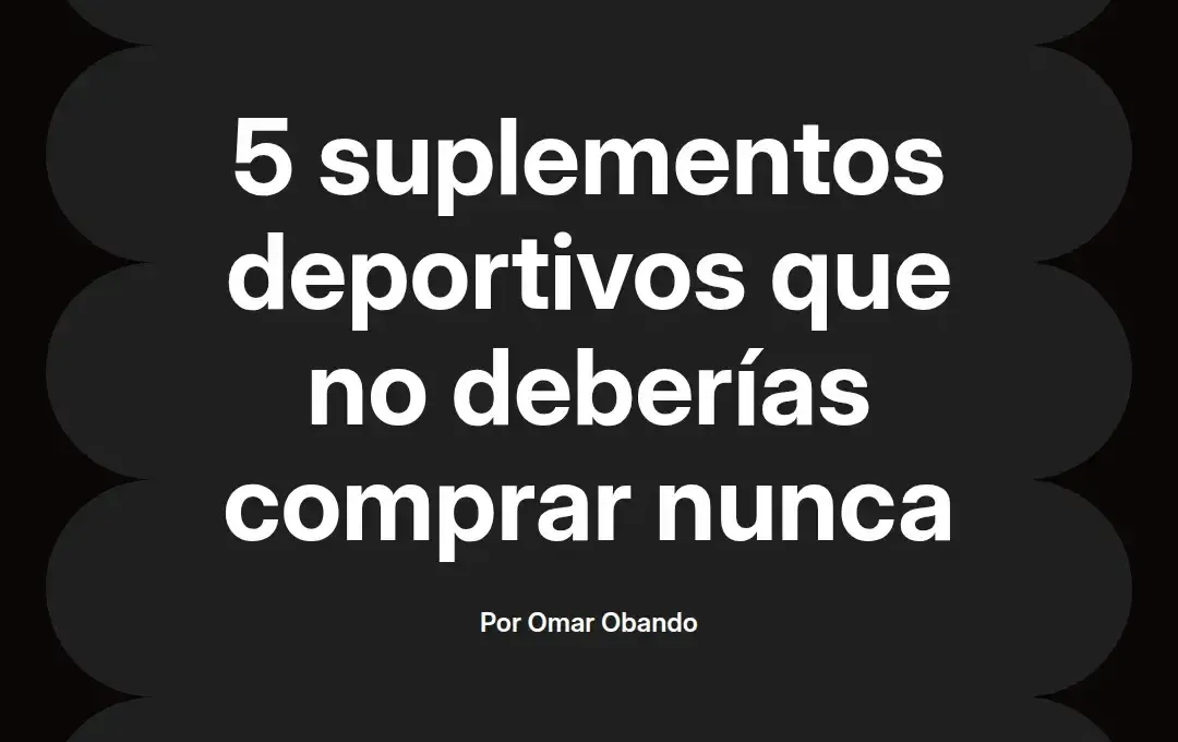 imagen destacada del post con un texto en el centro que dice 5 suplementos deportivos que no deberías comprar nunca y abajo del texto aparece el nombre del autor Omar Obando