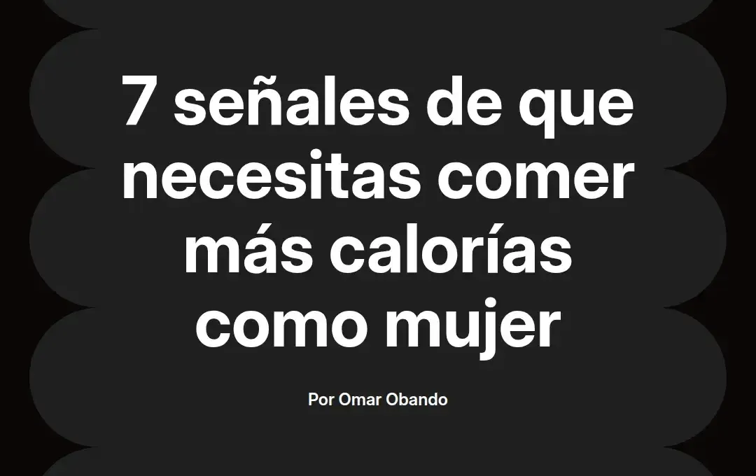 imagen destacada del post con un texto en el centro que dice 7 señales de que necesitas comer más calorías como mujer y abajo del texto aparece el nombre del autor Omar Obando