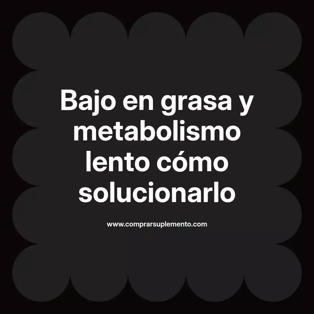 Bajo en grasa y metabolismo lento cómo solucionarlo