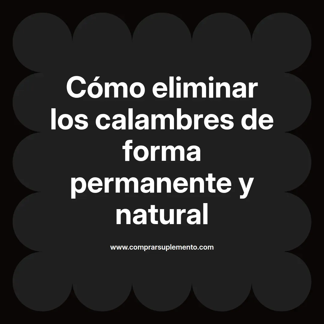 Cómo eliminar los calambres de forma permanente y natural