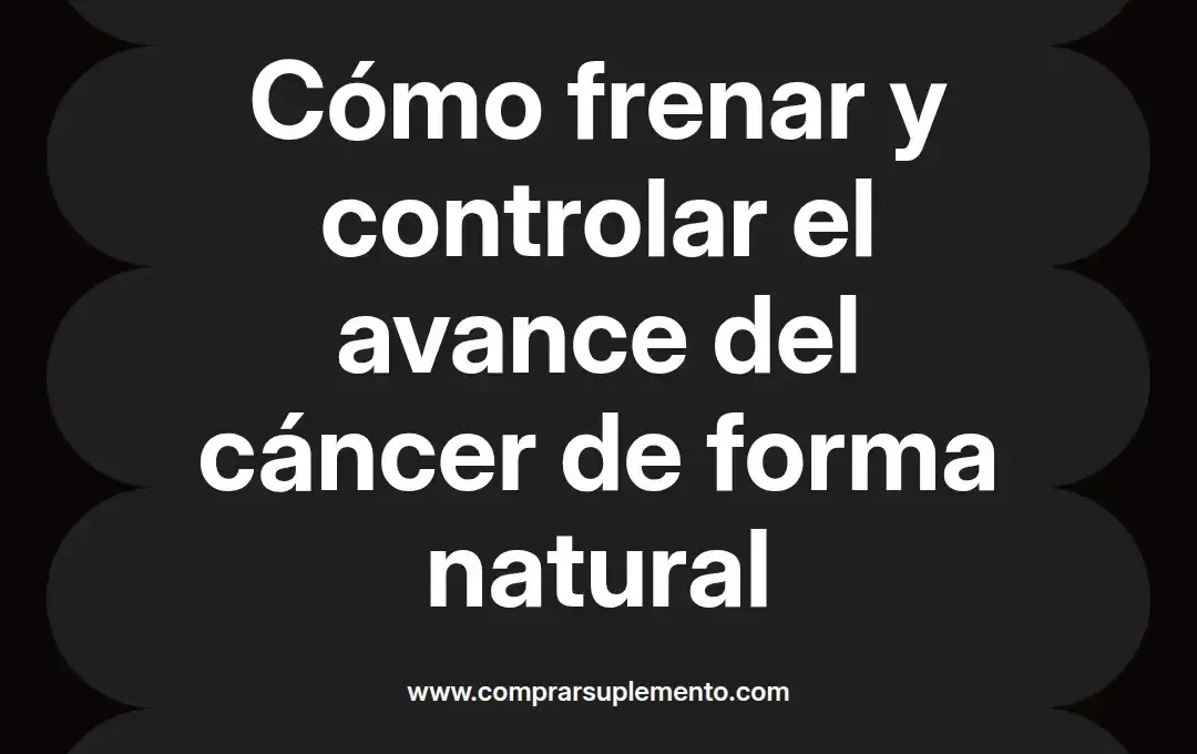 imagen destacada del post con un texto en el centro que dice Cómo frenar y controlar el avance del cáncer de forma natural y abajo del texto aparece el nombre del autor Omar Obando