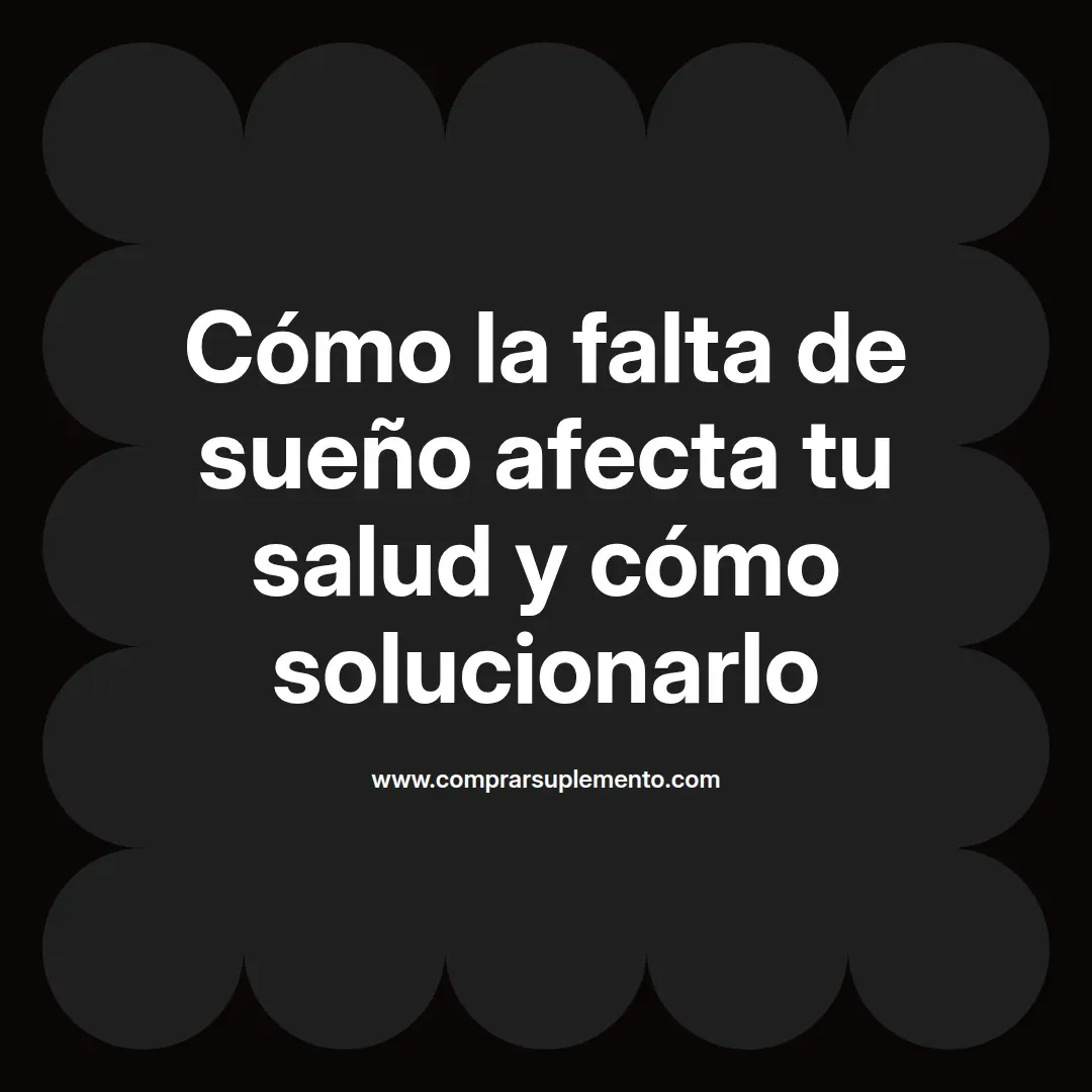 Cómo la falta de sueño afecta tu salud y cómo solucionarlo
