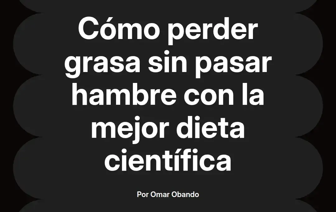 imagen destacada del post con un texto en el centro que dice Cómo perder grasa sin pasar hambre con la mejor dieta científica y abajo del texto aparece el nombre del autor Omar Obando