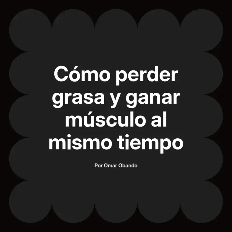 imagen destacada del post con un texto en el centro que dice Cómo perder grasa y ganar músculo al mismo tiempo y abajo del texto aparece el nombre del autor Omar Obando