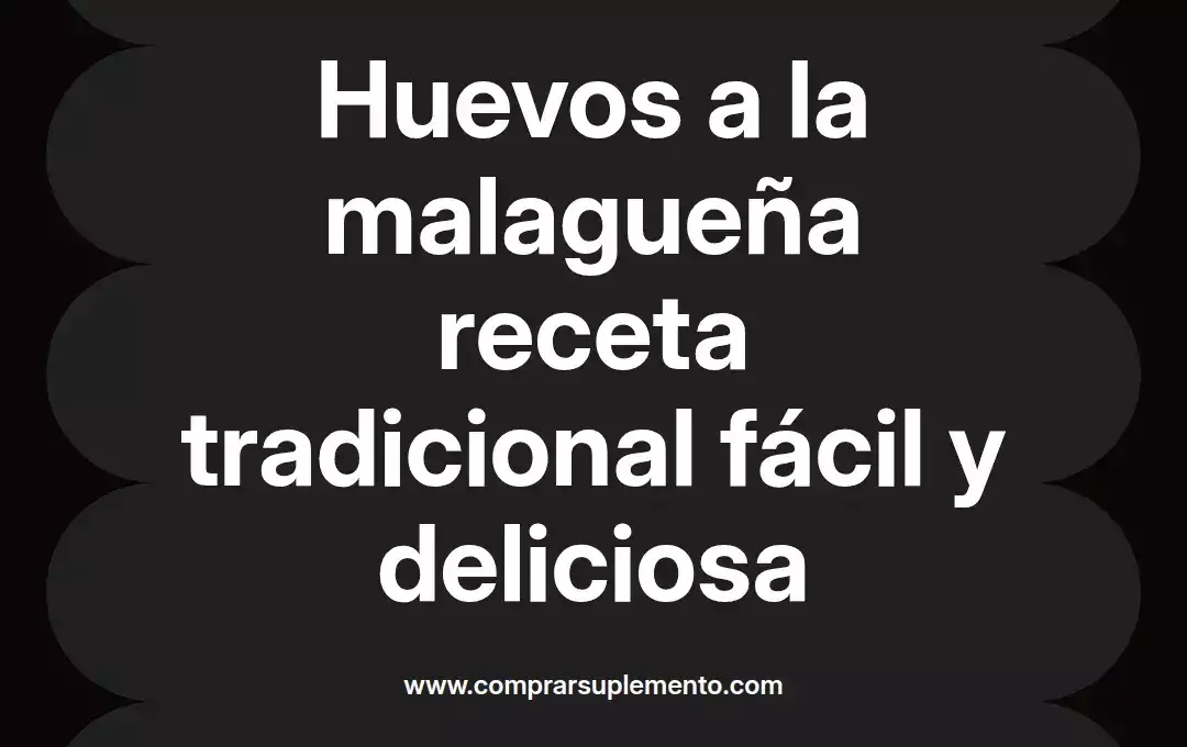 imagen destacada del post con un texto en el centro que dice Huevos a la malagueña receta tradicional fácil y deliciosa y abajo del texto aparece el nombre del autor Omar Obando