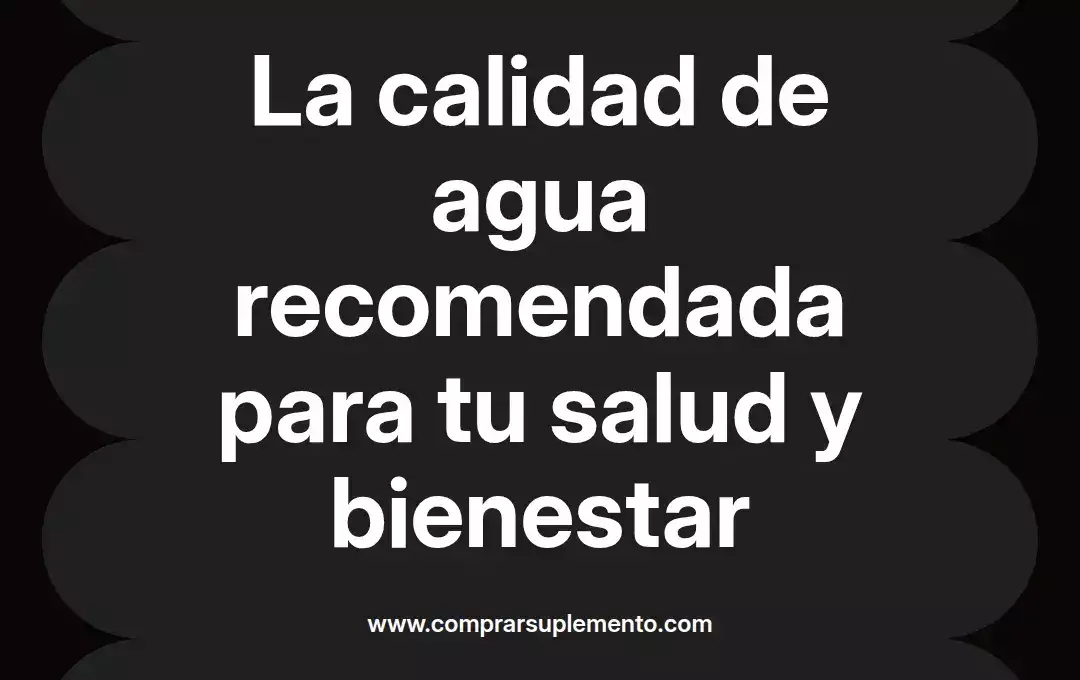imagen destacada del post con un texto en el centro que dice La calidad de agua recomendada para tu salud y bienestar y abajo del texto aparece el nombre del autor Omar Obando