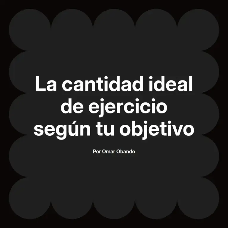 imagen destacada del post con un texto en el centro que dice La cantidad ideal de ejercicio según tu objetivo y abajo del texto aparece el nombre del autor Omar Obando