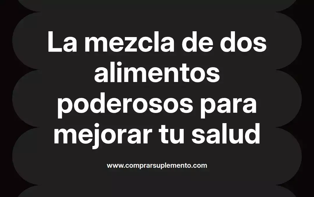 imagen destacada del post con un texto en el centro que dice La mezcla de dos alimentos poderosos para mejorar tu salud y abajo del texto aparece el nombre del autor Omar Obando