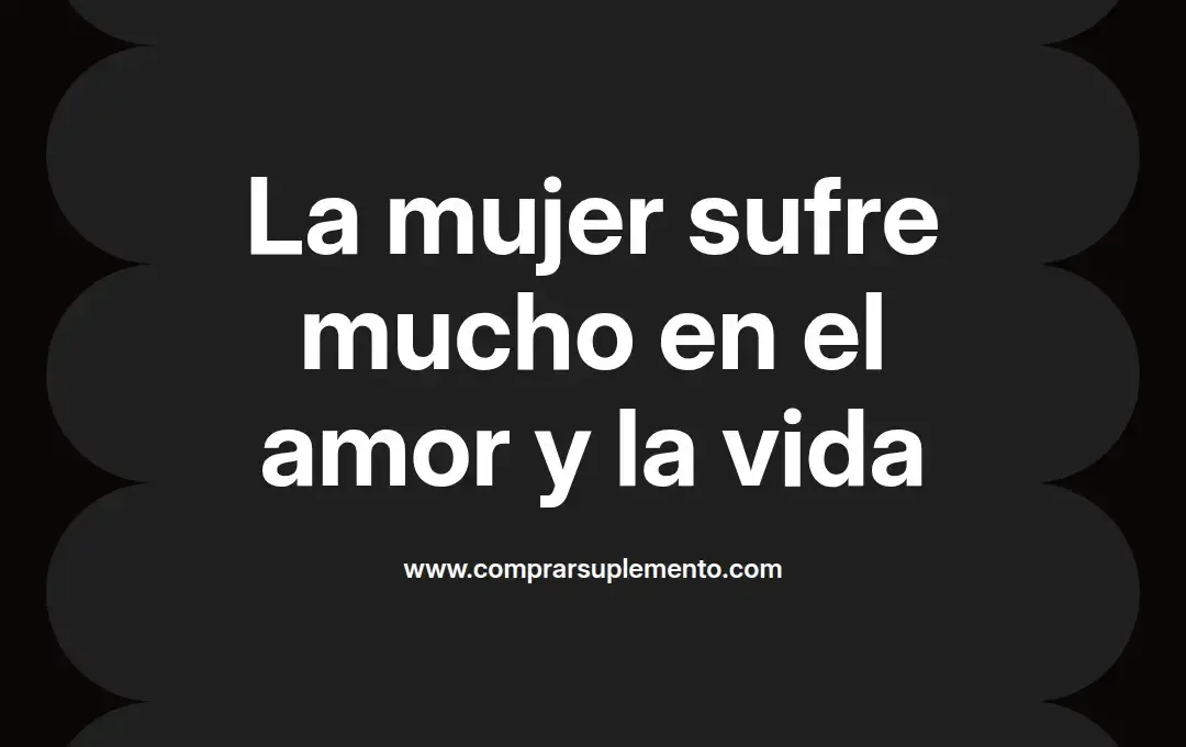 imagen destacada del post con un texto en el centro que dice La mujer sufre mucho en el amor y la vida y abajo del texto aparece el nombre del autor Omar Obando