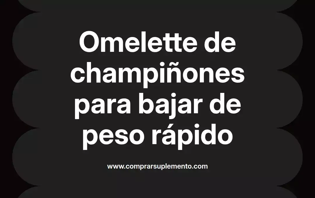 imagen destacada del post con un texto en el centro que dice Omelette de champiñones para bajar de peso rápido y abajo del texto aparece el nombre del autor Omar Obando