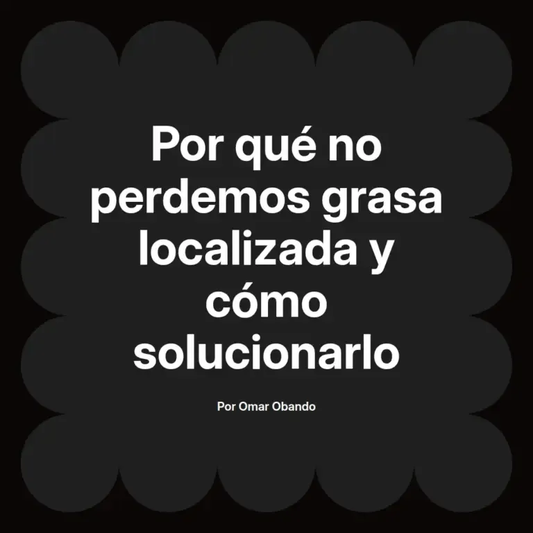 imagen destacada del post con un texto en el centro que dice Por qué no perdemos grasa localizada y cómo solucionarlo y abajo del texto aparece el nombre del autor Omar Obando