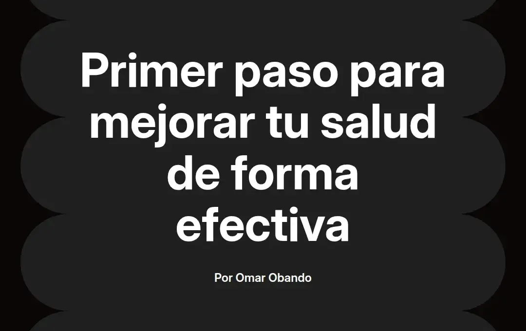 imagen destacada del post con un texto en el centro que dice Primer paso para mejorar tu salud de forma efectiva y abajo del texto aparece el nombre del autor Omar Obando
