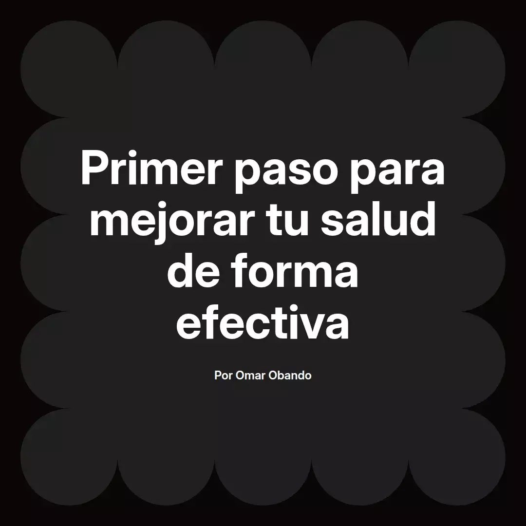 Primer paso para mejorar tu salud de forma efectiva
