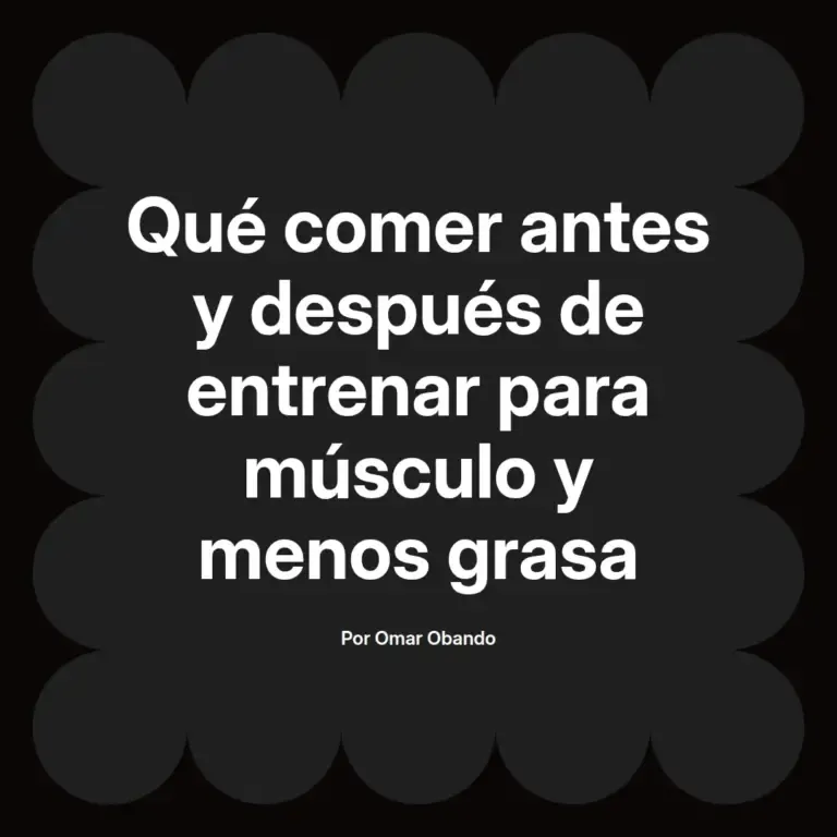 imagen destacada del post con un texto en el centro que dice Qué comer antes y después de entrenar para músculo y menos grasa y abajo del texto aparece el nombre del autor Omar Obando