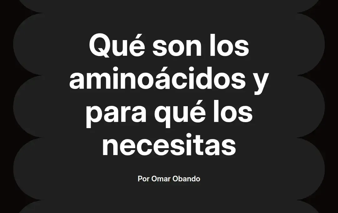 imagen destacada del post con un texto en el centro que dice Qué son los aminoácidos y para qué los necesitas y abajo del texto aparece el nombre del autor Omar Obando