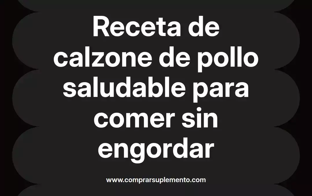 imagen destacada del post con un texto en el centro que dice Receta de calzone de pollo saludable para comer sin engordar y abajo del texto aparece el nombre del autor Omar Obando