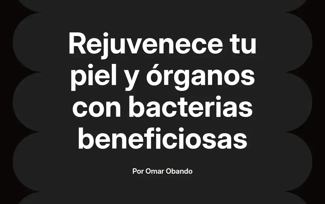 imagen destacada del post con un texto en el centro que dice Rejuvenece tu piel y órganos con bacterias beneficiosas y abajo del texto aparece el nombre del autor Omar Obando
