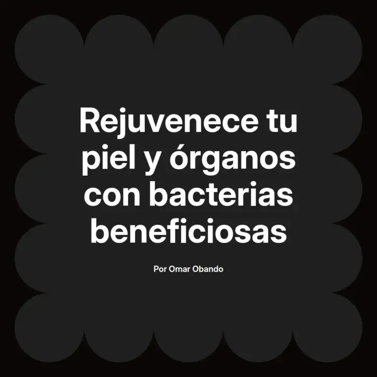 imagen destacada del post con un texto en el centro que dice Rejuvenece tu piel y órganos con bacterias beneficiosas y abajo del texto aparece el nombre del autor Omar Obando
