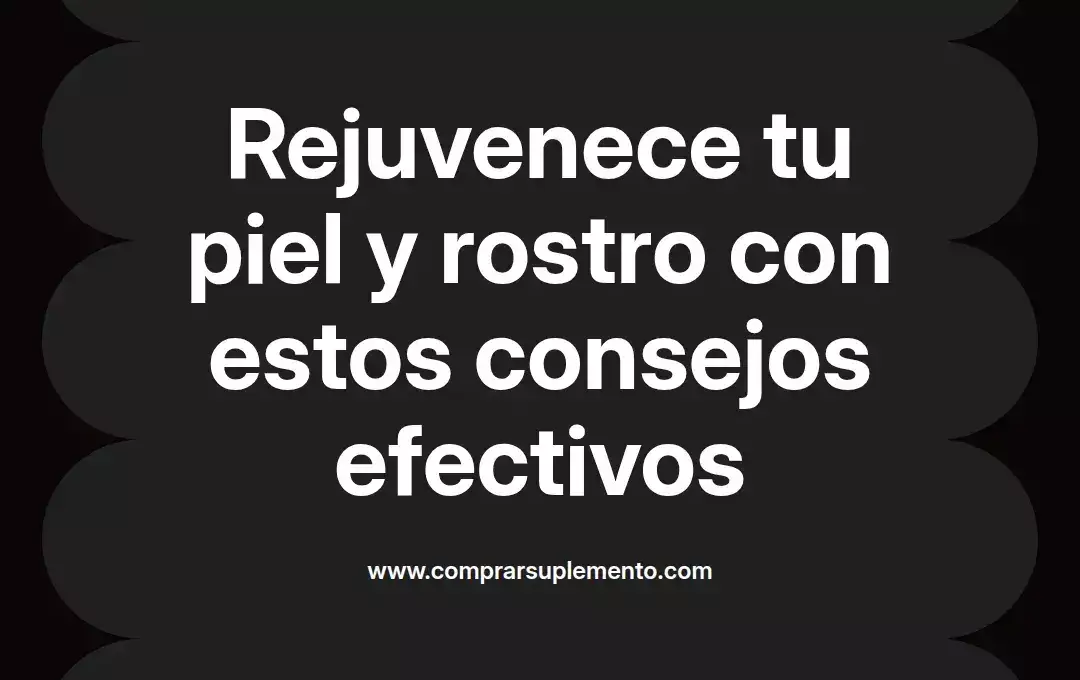 imagen destacada del post con un texto en el centro que dice Rejuvenece tu piel y rostro con estos consejos efectivos y abajo del texto aparece el nombre del autor Omar Obando