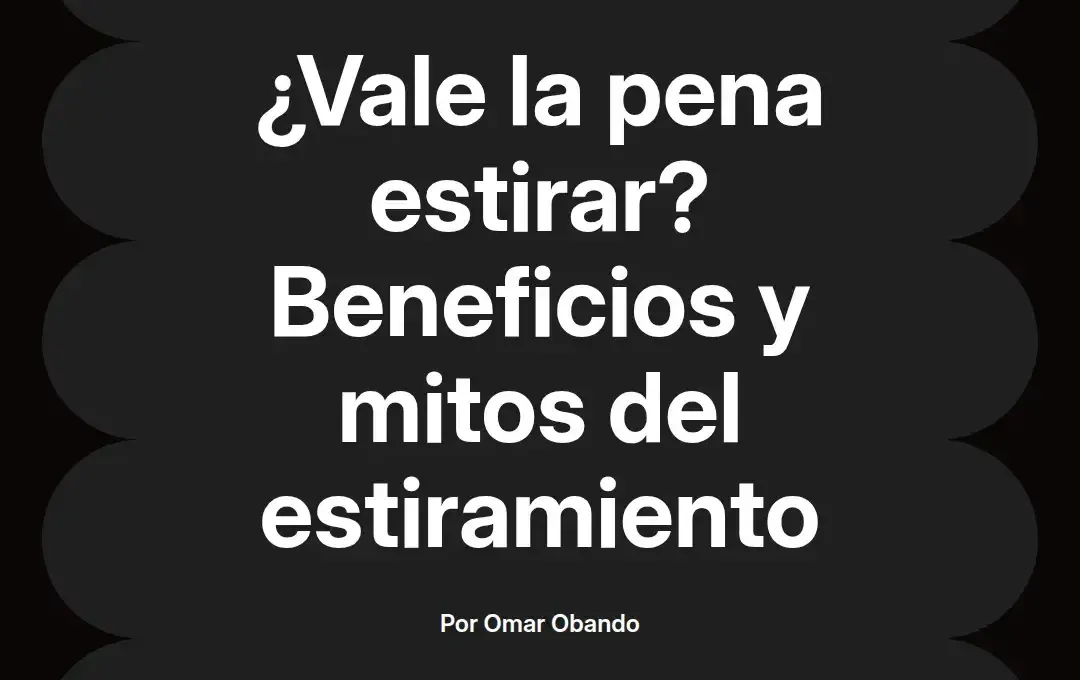 imagen destacada del post con un texto en el centro que dice ¿Vale la pena estirar? Beneficios y mitos del estiramiento y abajo del texto aparece el nombre del autor Omar Obando