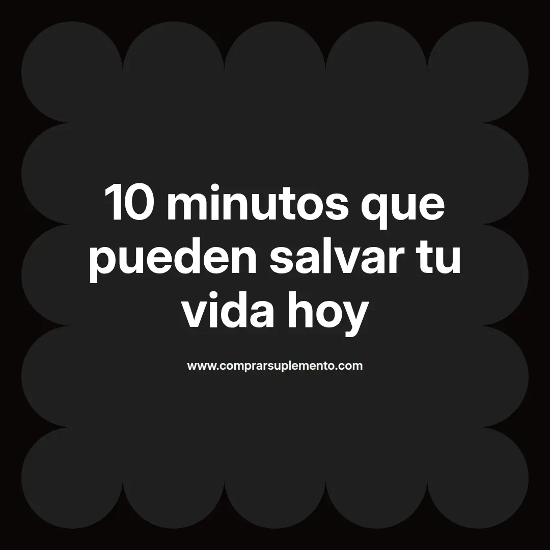 10 minutos que pueden salvar tu vida hoy