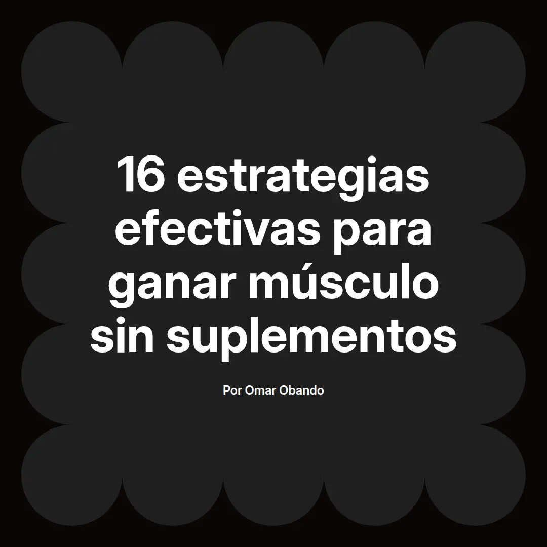 16 estrategias efectivas para ganar músculo sin suplementos
