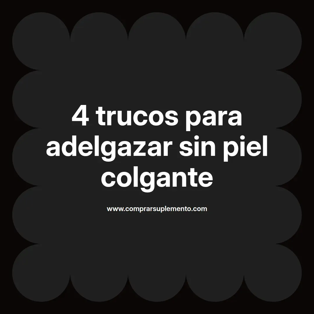 4 trucos para adelgazar sin piel colgante