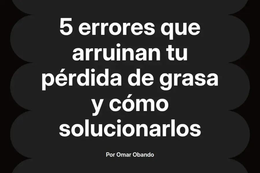 imagen destacada del post con un texto en el centro que dice 5 errores que arruinan tu pérdida de grasa y cómo solucionarlos y abajo del texto aparece el nombre del autor Omar Obando