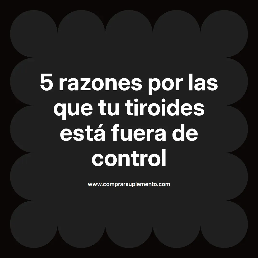 5 razones por las que tu tiroides está fuera de control