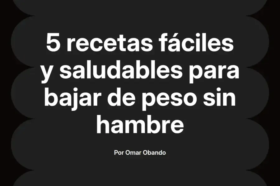 imagen destacada del post con un texto en el centro que dice 5 recetas fáciles y saludables para bajar de peso sin hambre y abajo del texto aparece el nombre del autor Omar Obando