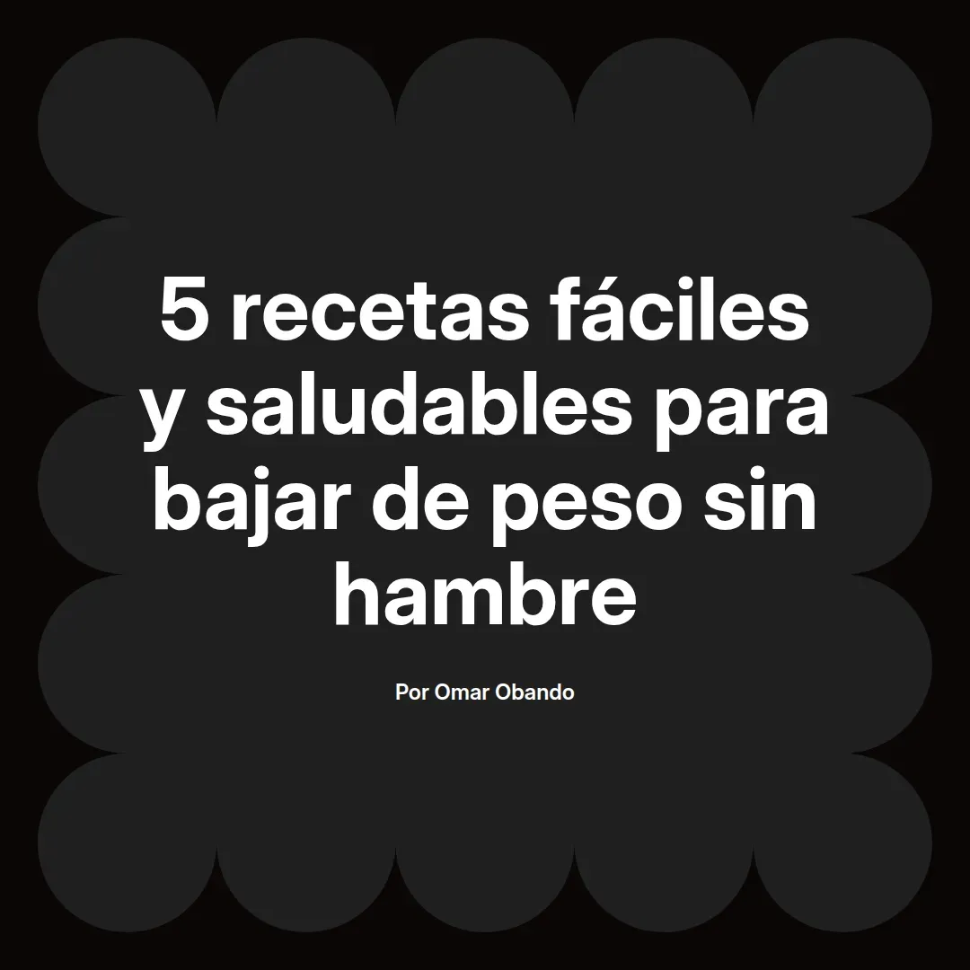 5 recetas fáciles y saludables para bajar de peso sin hambre