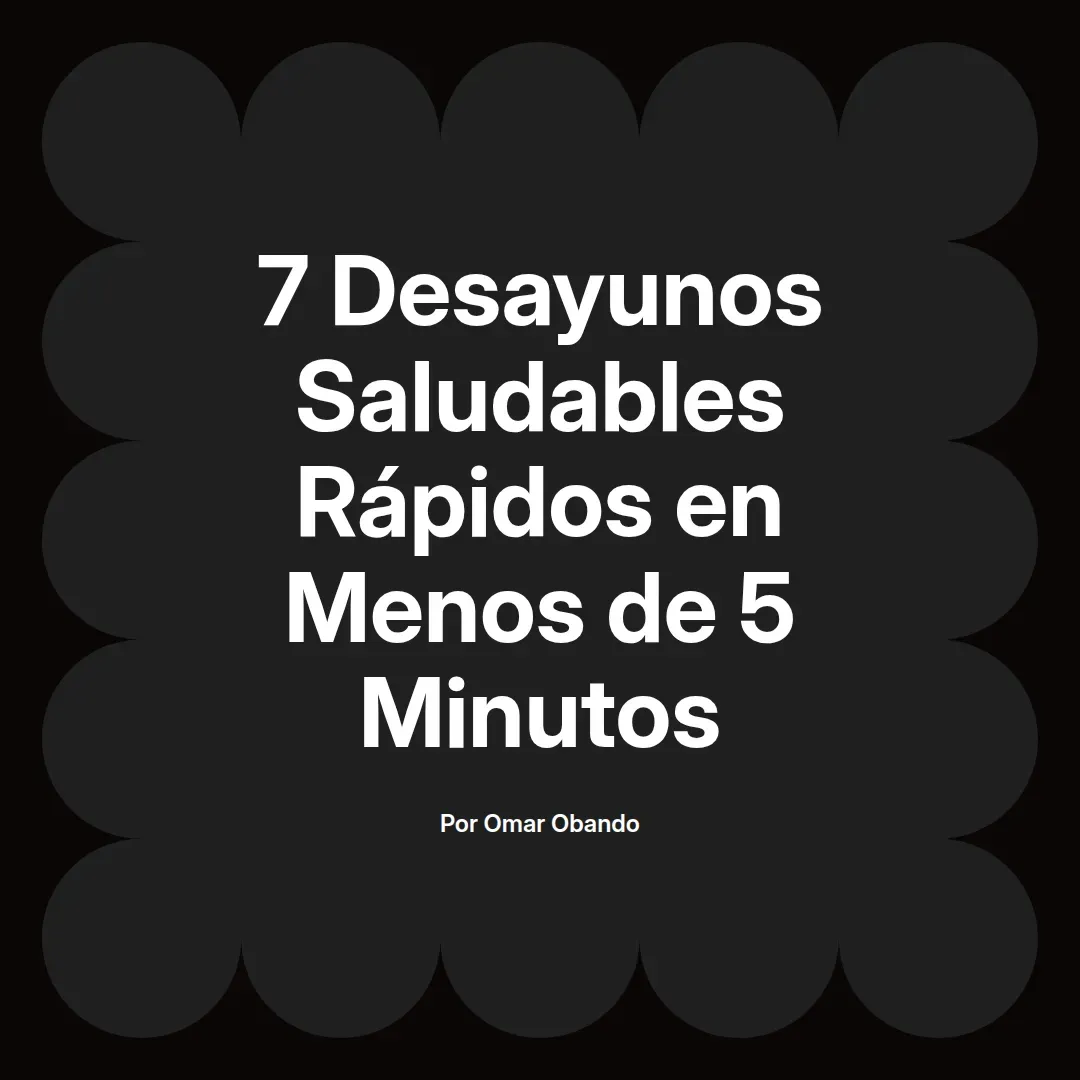 7 Desayunos Saludables Rápidos en Menos de 5 Minutos