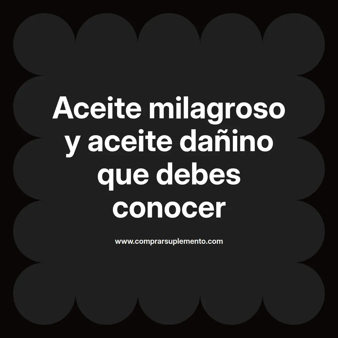 Aceite milagroso y aceite dañino que debes conocer