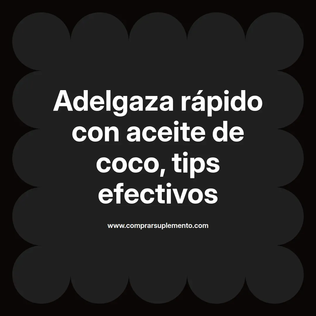 Adelgaza rápido con aceite de coco, tips efectivos