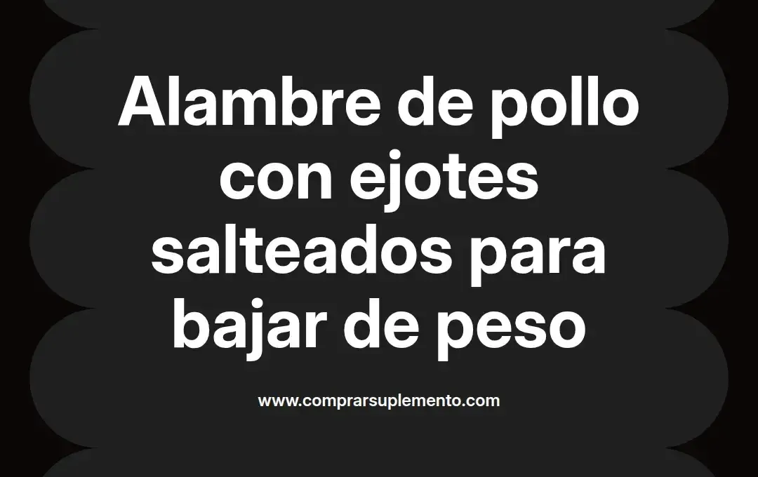 imagen destacada del post con un texto en el centro que dice Alambre de pollo con ejotes salteados para bajar de peso y abajo del texto aparece el nombre del autor Omar Obando