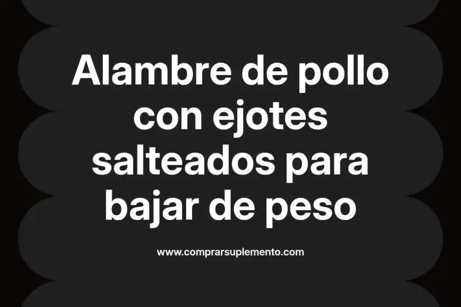 imagen destacada del post con un texto en el centro que dice Alambre de pollo con ejotes salteados para bajar de peso y abajo del texto aparece el nombre del autor Omar Obando