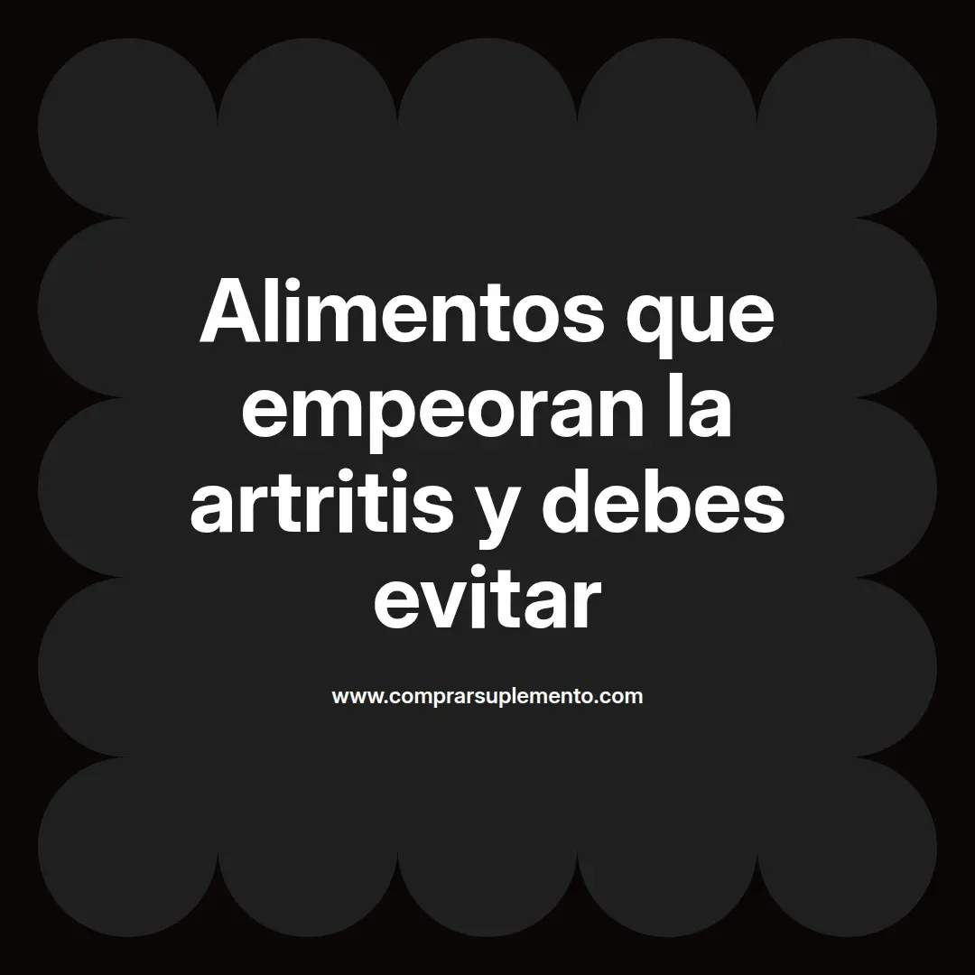 Alimentos que empeoran la artritis y debes evitar