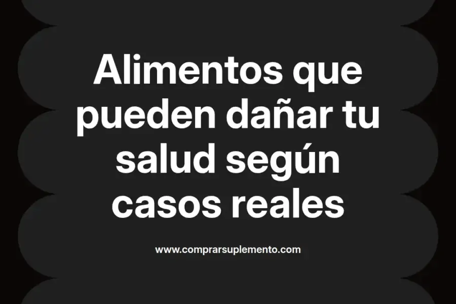 imagen destacada del post con un texto en el centro que dice Alimentos que pueden dañar tu salud según casos reales y abajo del texto aparece el nombre del autor Omar Obando