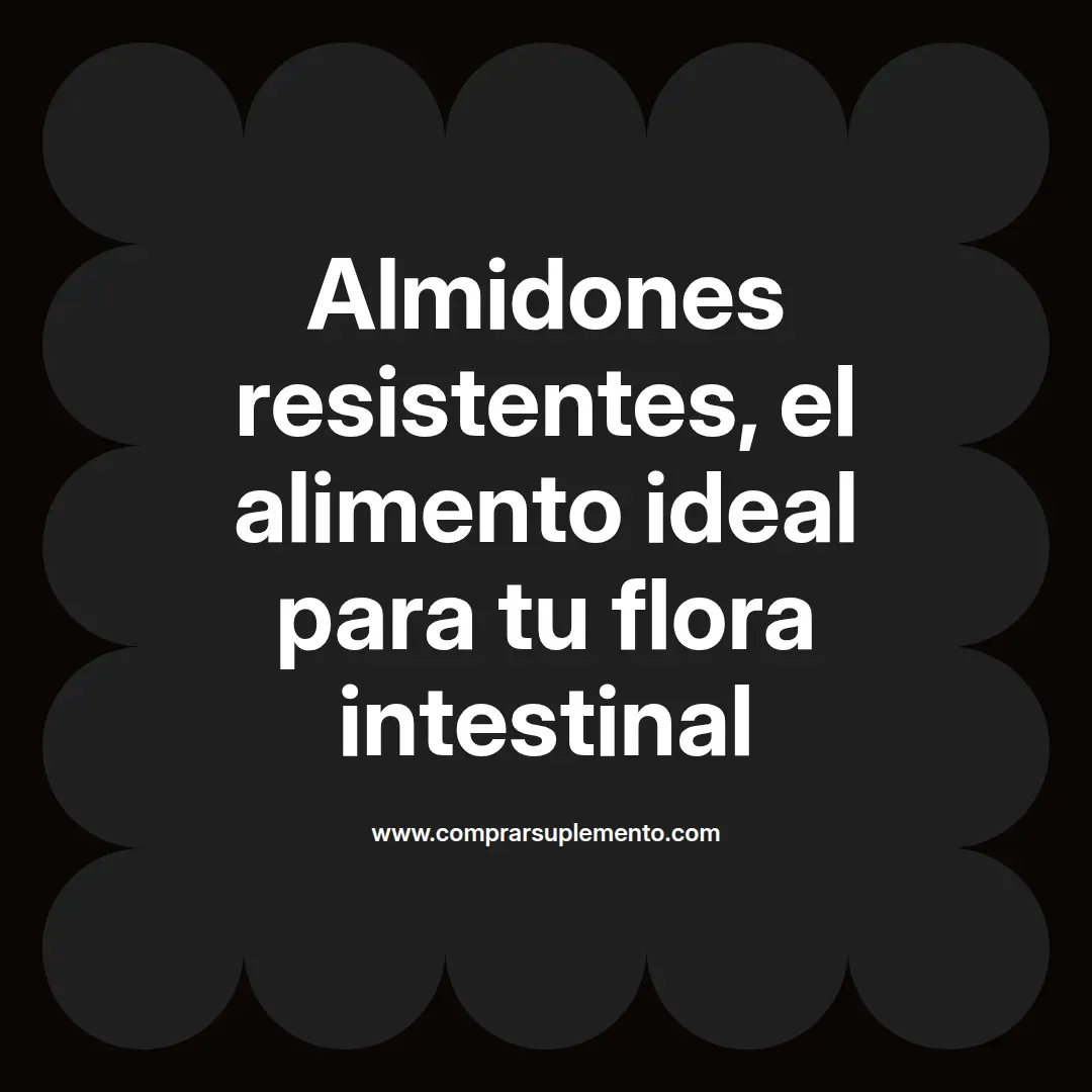 Almidones resistentes, el alimento ideal para tu flora intestinal
