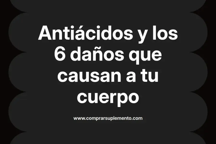 imagen destacada del post con un texto en el centro que dice Antiácidos y los 6 daños que causan a tu cuerpo y abajo del texto aparece el nombre del autor Omar Obando