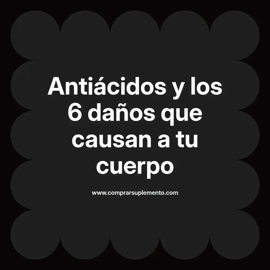 Antiácidos y los 6 daños que causan a tu cuerpo