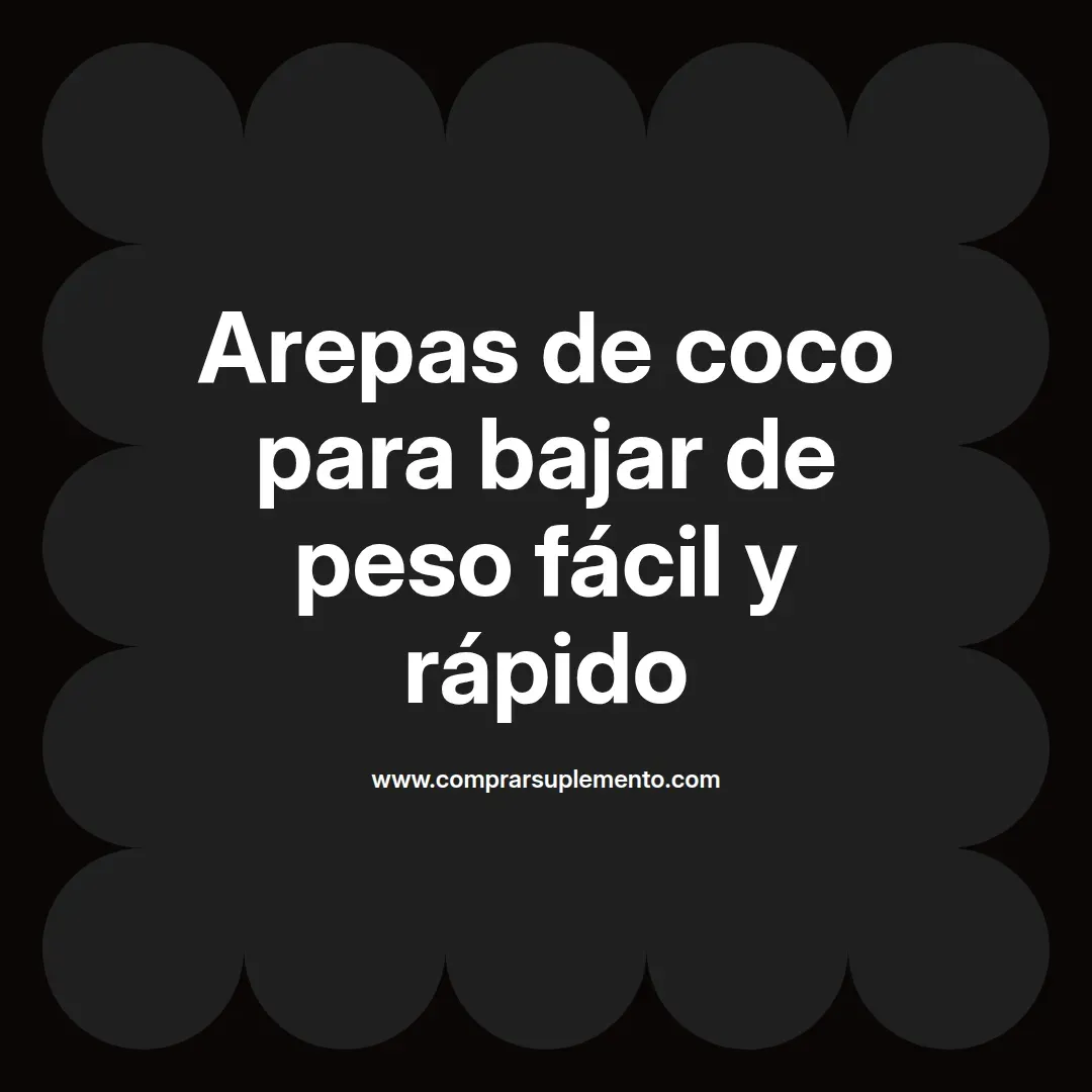 Arepas de coco para bajar de peso fácil y rápido