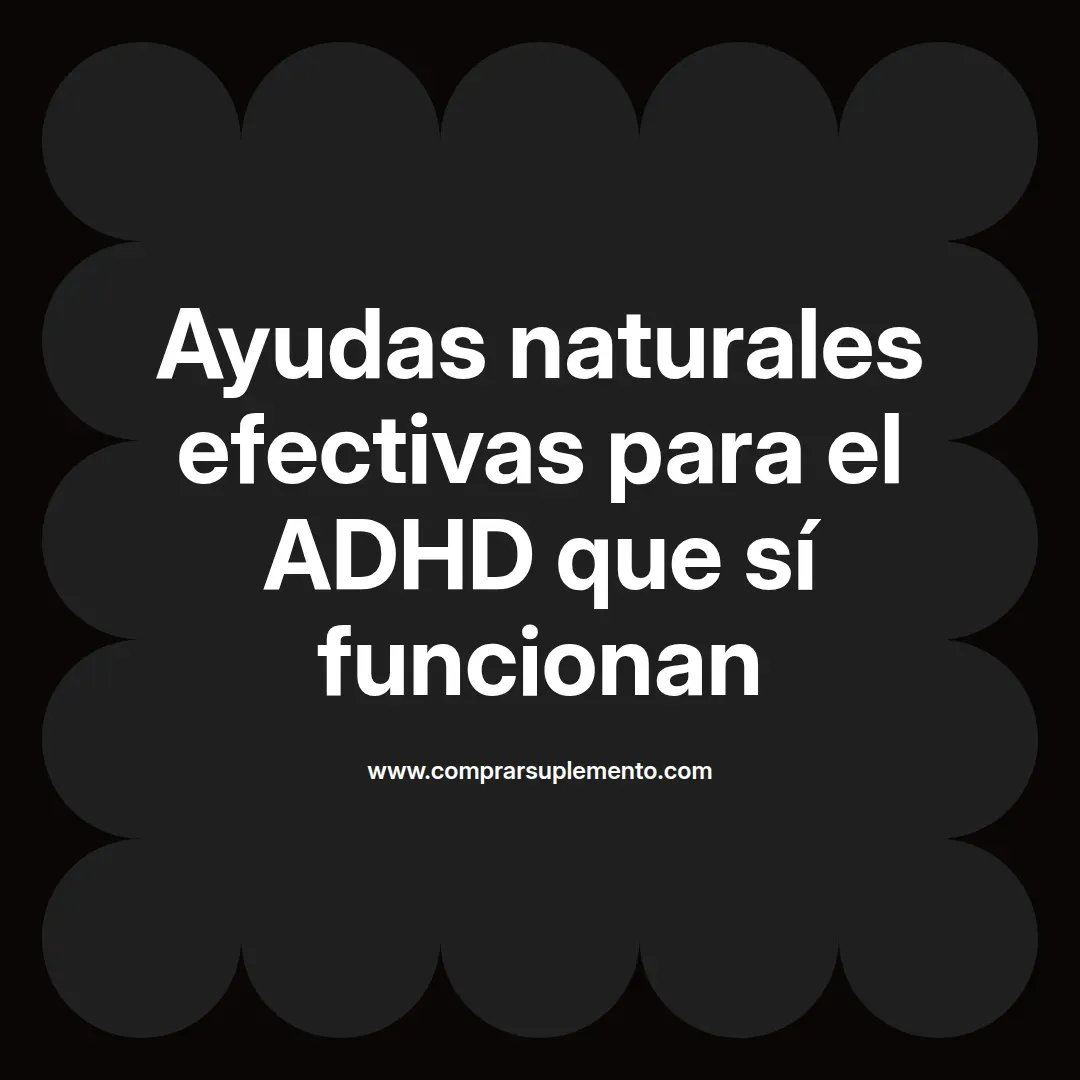 Ayudas naturales efectivas para el ADHD que sí funcionan