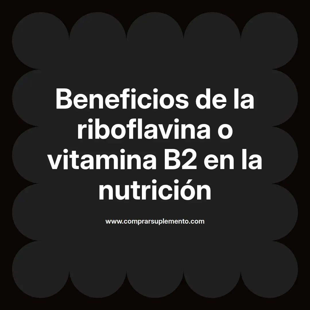 Beneficios de la riboflavina o vitamina B2 en la nutrición