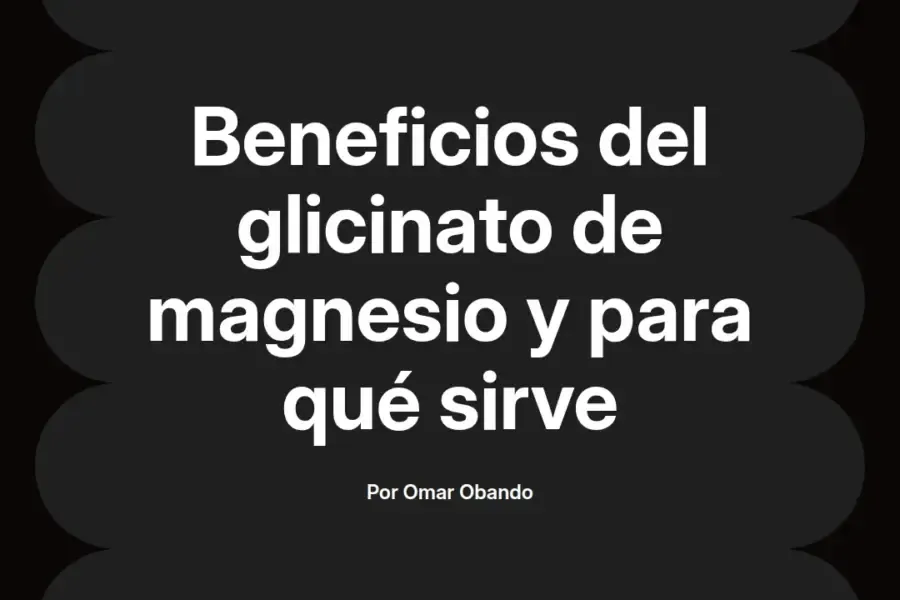 imagen destacada del post con un texto en el centro que dice Beneficios del glicinato de magnesio y para qué sirve y abajo del texto aparece el nombre del autor Omar Obando