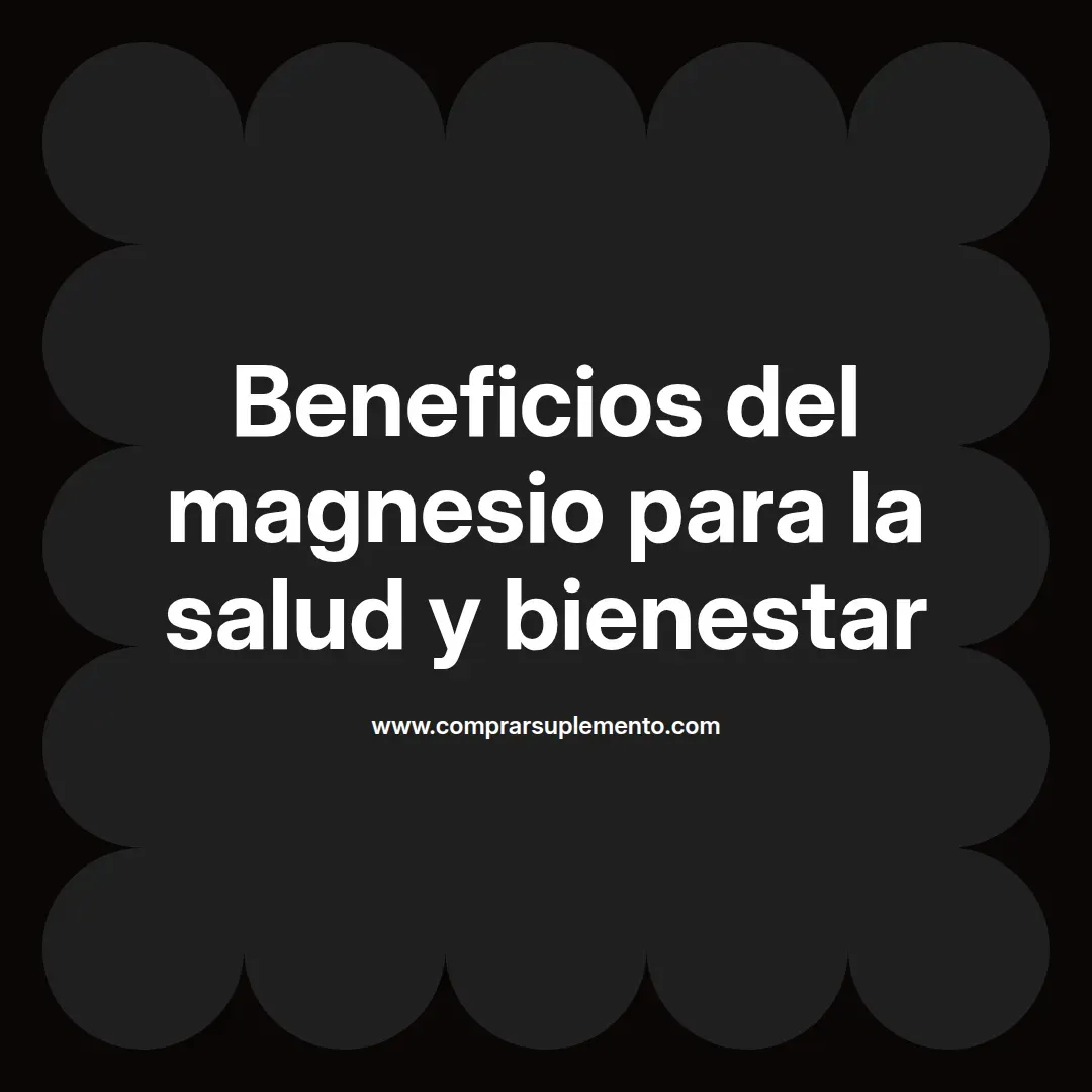 Beneficios del magnesio para la salud y bienestar