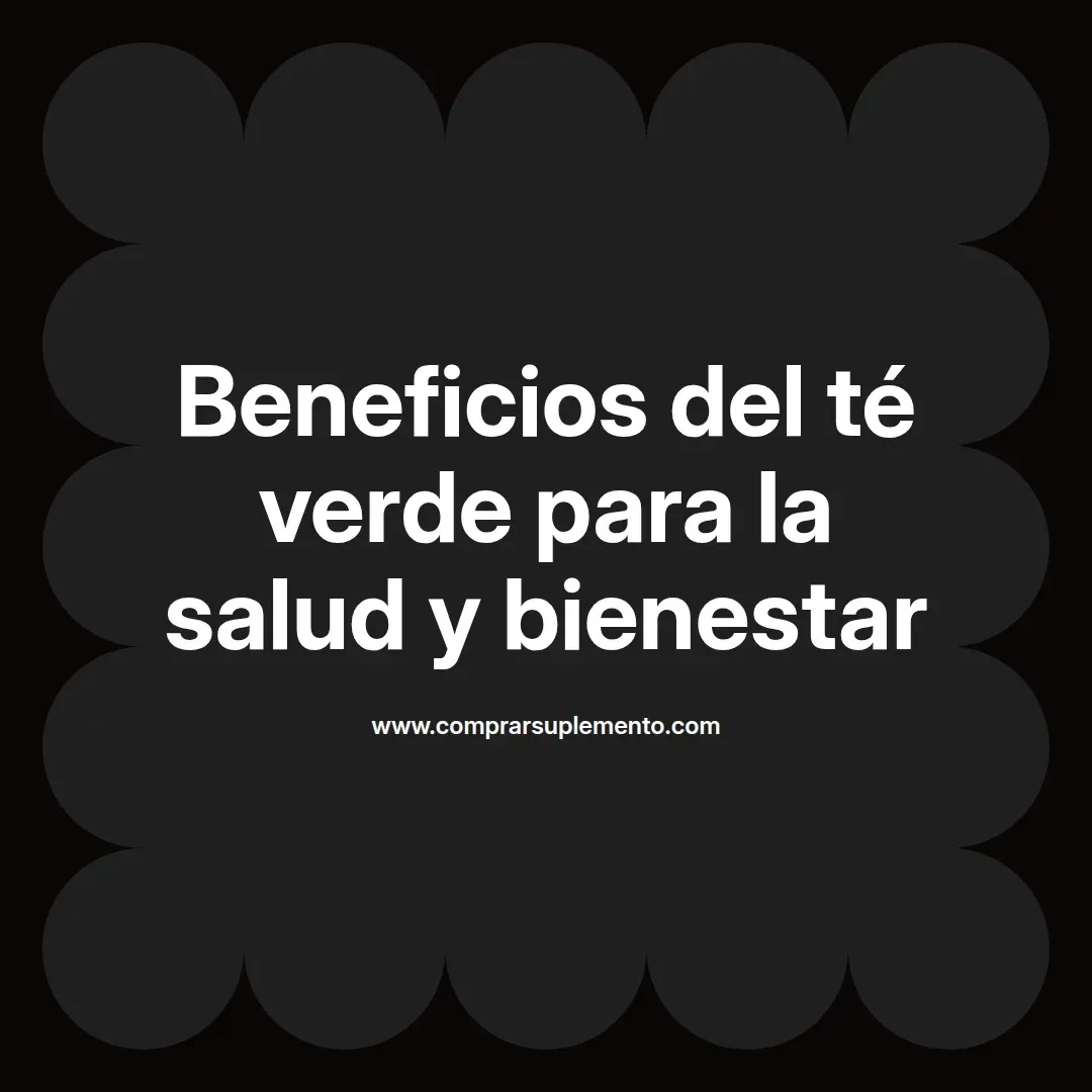 Beneficios del té verde para la salud y bienestar
