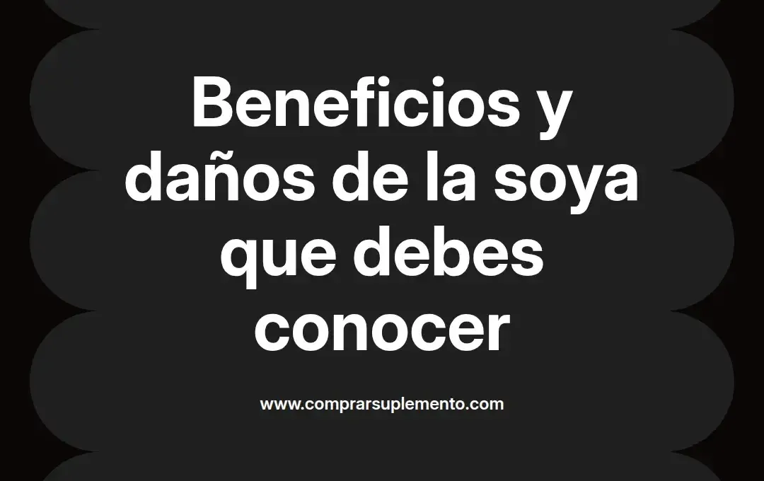 imagen destacada del post con un texto en el centro que dice Beneficios y daños de la soya que debes conocer y abajo del texto aparece el nombre del autor Omar Obando